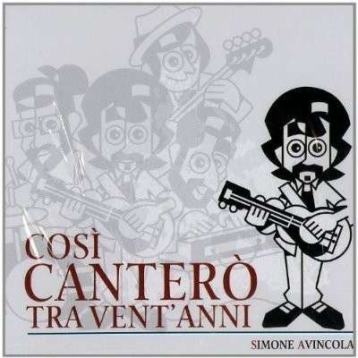 Cover for Simone Avincola · Così Canterò Tra Vent'anni (CD) (2014)