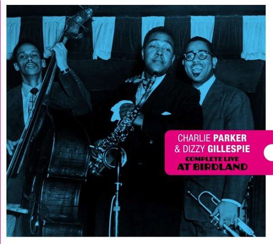 Cover for Charlie Parker &amp; Dizzy Gillespie · Complete Live At Birdland - Centennial Celebration Collection 1920-2020 (+7 Bonus Tracks) (CD) (2020)