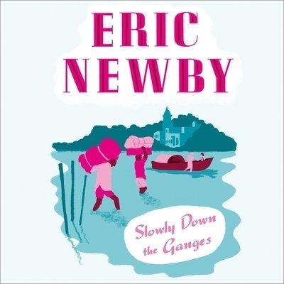 Cover for Eric Newby · Slowly Down the Ganges (CD) (2019)