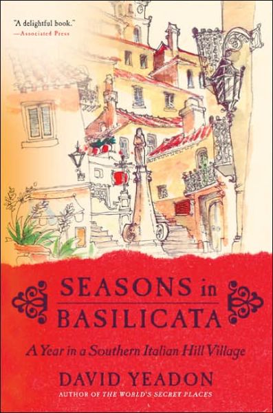 Seasons In Basilicata: A Year In A Southern Italian Hill Village - David Yeadon - Bøker - HarperCollins Publishers Inc - 9780060531119 - 5. juli 2005