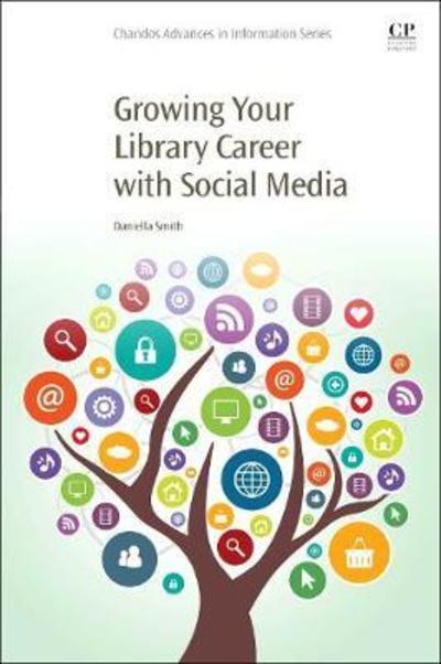 Cover for Smith, Daniella (Associate Professor, Department of Information Science, University of North Texas, USA) · Growing Your Library Career with Social Media (Paperback Book) (2018)