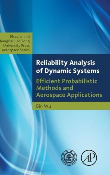 Cover for Wu, Bin (Dr. Bin Wu is Assistant Deputy Chief Designer at COMAC (Commercial Aircraft Corporation of China) and Director of the Laboratory of Computation and Numerical Simulation at Beijing Aeronautical Science and Technology Research Institute, Beijing, C · Reliability Analysis of Dynamic Systems: Efficient Probabilistic Methods and Aerospace Applications (Hardcover bog) (2013)