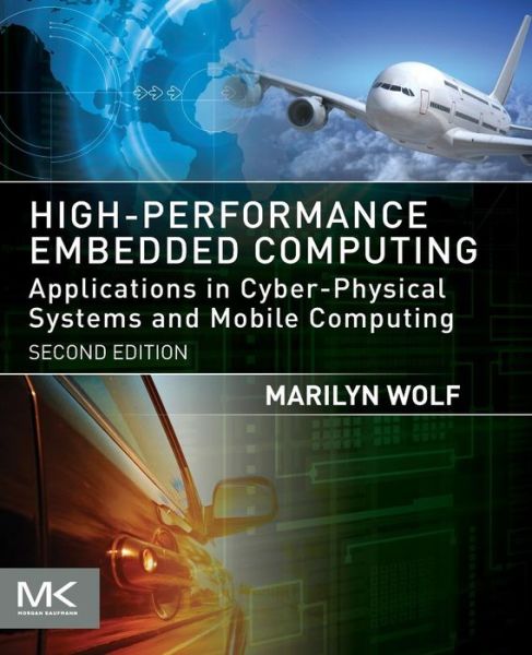Cover for Wolf, Marilyn (Department of Computer Science and Engineering, University of Nebraska, Lincoln, NE, USA) · High-Performance Embedded Computing: Applications in Cyber-Physical Systems and Mobile Computing (Paperback Book) (2014)