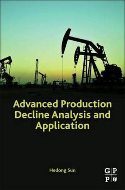 Cover for Sun, Hedong (Research Engineer, Research Institute of Petroleum Exploration and Development of Petrochina, Beijing, China) · Advanced Production Decline Analysis and Application (Paperback Book) (2015)