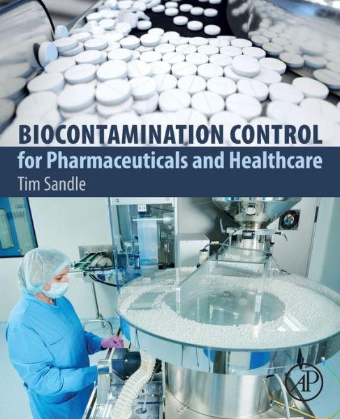 Cover for Sandle, Tim (Head of Microbiology, Bio Products Laboratory, Elstree, UKVisiting Tutor, School of Pharmacy and Pharmaceutical Sciences, Manchester University, UKCommittee Member of the Pharmaceutical Microbiology Interest Group (Pharmig), UK) · Biocontamination Control for Pharmaceuticals and Healthcare (Paperback Book) (2018)