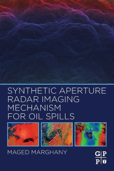 Cover for Marghany, Maged (Professor, Department of Informatics, Faculty of Mathematics and Natural Sciences, Universitas Syiah Kuala Darussalam, Banda Aceh, Indonesia) · Synthetic Aperture Radar Imaging Mechanism for Oil Spills (Paperback Book) (2019)