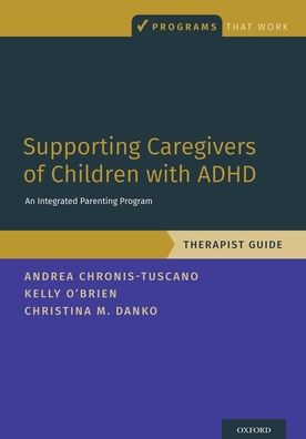 Cover for Chronis-Tuscano, Andrea (Professor of Psychology, Professor of Psychology, University of Maryland, College Park) · Supporting Caregivers of Children with ADHD: An Integrated Parenting Program, Therapist Guide - Programs That Work (Pocketbok) (2020)