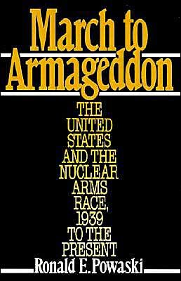 Cover for Powaski, Ronald E. (history teacher, history teacher, John Carroll University and Euclid Senior High School, Euclid, Ohio) · March to Armageddon: The United States and the Nuclear Arms Race, 1939 to the Present (Paperback Bog) (1989)