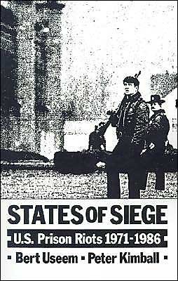 Cover for Useem, Bert (Director, Public Safety Research at the Urban Research Institute, Director, Public Safety Research at the Urban Research Institute, University of Louisville) · States of Siege: US Prison Riots, 1971-1986 (Hardcover Book) (1989)