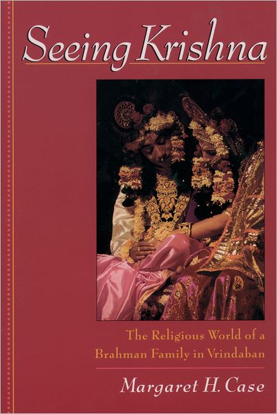 Cover for Case, Margaret H. (, University of Chicago) · Seeing Krishna: The Religious World of a Brahmin Family in Vrindaban (Paperback Book) (2000)