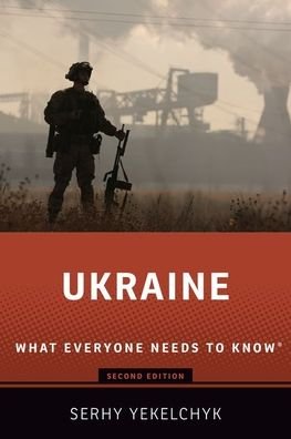 Cover for Yekelchyk, Serhy (Professor of History and Germanic and Slavic Studies, Professor of History and Germanic and Slavic Studies, University of Victoria) · Ukraine: What Everyone Needs to Know® - What Everyone Needs To Know (Paperback Bog) [2 Revised edition] (2020)