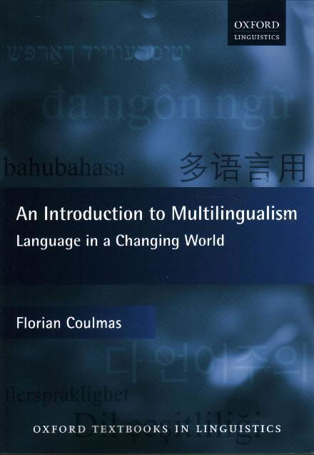 Cover for Coulmas, Florian (Senior Professor, IN-EAST Institute, Senior Professor, IN-EAST Institute, University of Duisberg-Essen) · An Introduction to Multilingualism: Language in a Changing World - Oxford Textbooks in Linguistics (Paperback Bog) (2017)