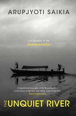 The Unquiet River: A Biography of the Brahmaputra - Saikia, Professor Arupjyoti (Professor in History and Suryya Kumar Bhuyan Endowment Chair on Assam History, Professor in History and Suryya Kumar Bhuyan Endowment Chair on Assam History, IIT Guwahati) - Books - OUP India - 9780199468119 - February 5, 2020