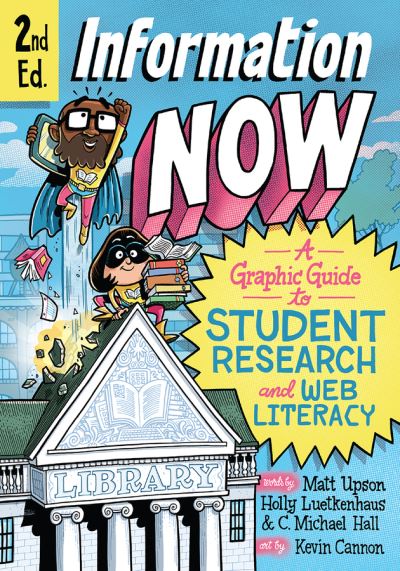 Cover for Matt Upson · Information Now, Second Edition: A Graphic Guide to Student Research and Web Literacy (Paperback Book) [Second edition] (2021)