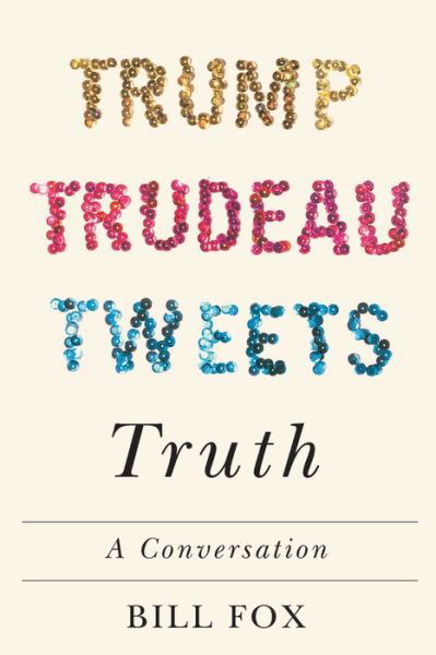 Trump, Trudeau, Tweets, Truth: A Conversation - Bill Fox - Bücher - McGill-Queen's University Press - 9780228001119 - 23. September 2020