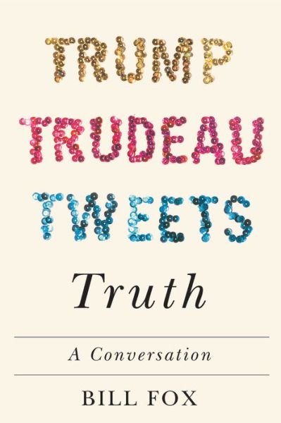 Cover for Bill Fox · Trump, Trudeau, Tweets, Truth: A Conversation (Hardcover Book) (2020)