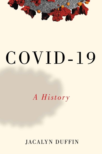 Cover for Jacalyn Duffin · COVID-19: A History - Canadian Essentials (Hardcover Book) (2022)