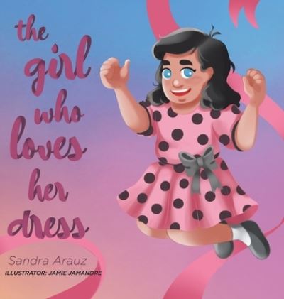 Cover for Sandra Arauz · The Girl Who Loves Her Dress (Hardcover bog) (2022)