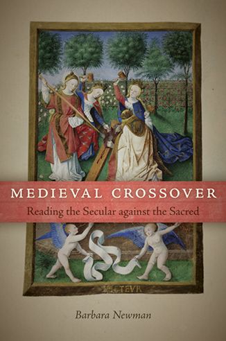 Cover for Barbara Newman · Medieval Crossover: Reading the Secular against the Sacred - Conway Lectures in Medieval Studies (Paperback Book) (2013)