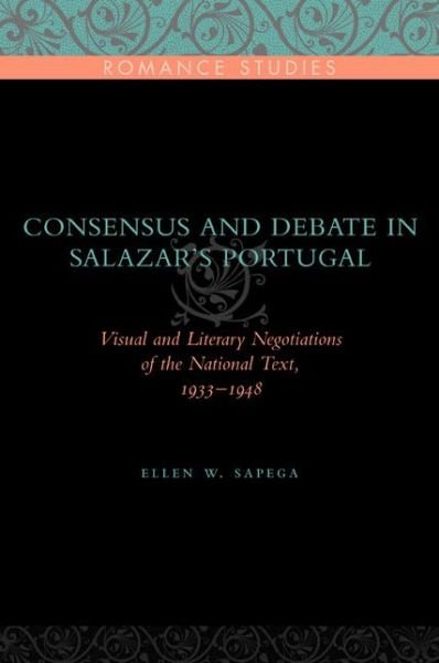 Cover for Sapega, Ellen W. (Univeristy of Wisconsin- Madison) · Consensus and Debate in Salazar's Portugal: Visual and Literary Negotiations of the National Text, 1933-1948 - Penn State Romance Studies (Paperback Bog) (2008)