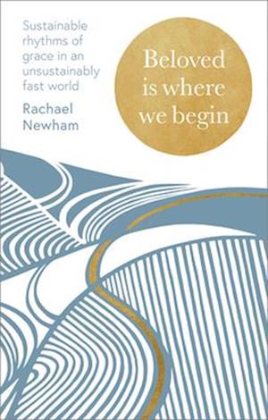 Beloved is Where We Begin: A weekly devotional for sustainable rhythms of grace - Rachael Newham - Books - SPCK Publishing - 9780281091119 - August 21, 2025