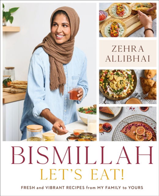 Bismillah, Let's Eat!: Fresh and Vibrant Recipes from my Family to Yours - Zehra Allibhai - Books - Hachette Books - 9780306831119 - October 24, 2024