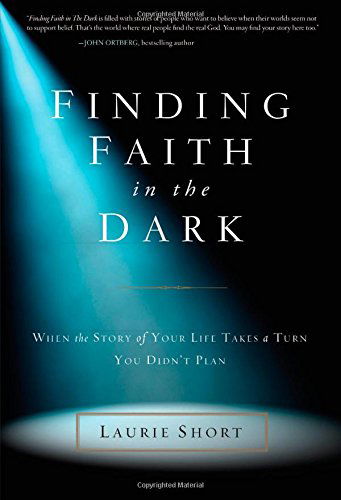 Cover for Laurie Short · Finding Faith in the Dark: When the Story of Your Life Takes a Turn You Didn’t Plan (Paperback Book) (2014)