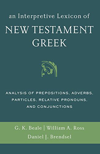 An Interpretive Lexicon of New Testament Greek: Analysis of Prepositions, Adverbs, Particles, Relative Pronouns, and Conjunctions - Gregory K. Beale - Books - Zondervan - 9780310494119 - November 6, 2014
