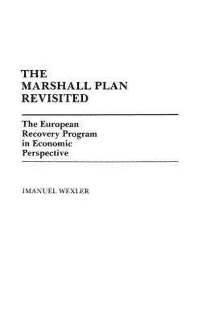 Cover for Imanuel Wexler · The Marshall Plan Revisited: The European Recovery Program in Economic Perspective (Hardcover Book) (1983)