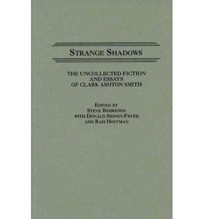 Strange Shadows: The Uncollected Fiction and Essays of Clark Ashton Smith - Contributions to the Study of Science Fiction and Fantasy - Steve Behrends - Books - Bloomsbury Publishing Plc - 9780313266119 - April 4, 1989