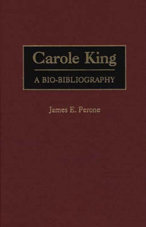 Cover for James E. Perone · Carole King: A Bio-Bibliography - Bio-Bibliographies in Music (Hardcover Book) (1999)