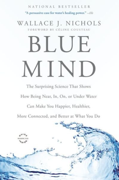 Cover for Wallace J Nichols · Blue Mind: the Surprising Science That Shows How Being Near, In, On, or Under Water Can Make You Happier, Healthier, More Connect (Paperback Bog) (2015)