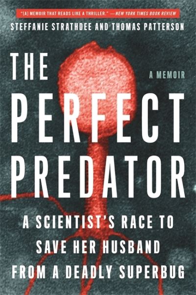 Cover for Steffanie Strathdee · The Perfect Predator: A Scientist's Race to Save Her Husband from a Deadly Superbug: A Memoir (Paperback Book) (2020)