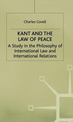 C. Covell · Kant and the Law of Peace: A Study in the Philosophy of International Law and International Relations (Hardcover Book) (1998)