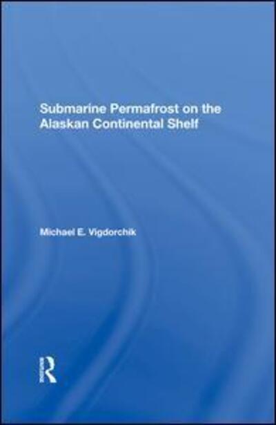 Cover for Michael E. Vigdorchik · Submarine Permafrost On The Alaskan Continental Shelf (Hardcover Book) (2020)