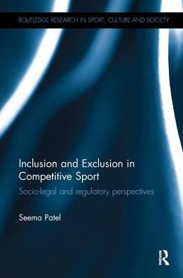 Inclusion and Exclusion in Competitive Sport: Socio-Legal and Regulatory Perspectives - Routledge Research in Sport, Culture and Society - Patel, Seema (Nottingham Trent University, UK) - Książki - Taylor & Francis Ltd - 9780415377119 - 14 grudnia 2016