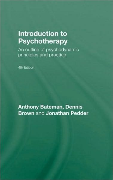 Cover for Bateman, Anthony (De Montfort University, UK) · Introduction to Psychotherapy: An Outline of Psychodynamic Principles and Practice, Fourth Edition (Hardcover Book) (2010)
