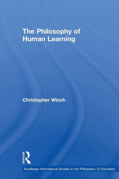 Cover for Christopher Winch · The Philosophy of Human Learning - Routledge International Studies in the Philosophy of Education (Paperback Book) (2015)