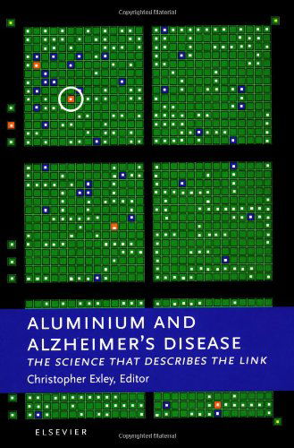 Cover for Exley, C. (Birchall Centre for Inorganic Chemistry and Materials Science, School of Chemistry and Physics, Keele University, Keele, Staffordshire, ST5 5BG, UK) · Aluminium and Alzheimer's Disease: The Science that Describes the Link (Hardcover Book) (2001)