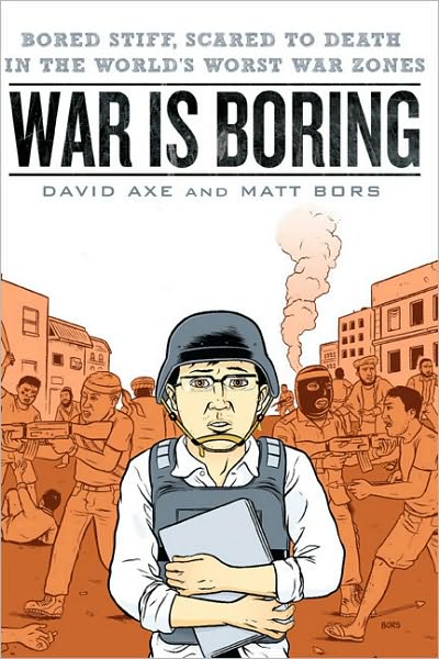 Cover for Matt Bors · War is Boring: Bored Stiff, Scared to Death in the World's Worst War Zones (Paperback Book) (2010)