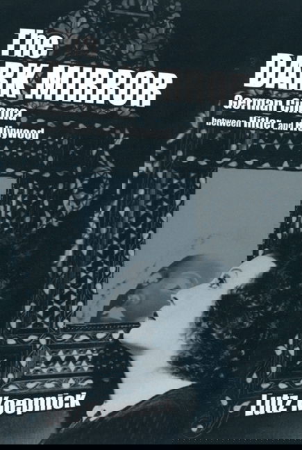 Cover for Lutz Koepnick · The Dark Mirror: German Cinema between Hitler and Hollywood - Weimar &amp; Now: German Cultural Criticism (Paperback Book) (2002)