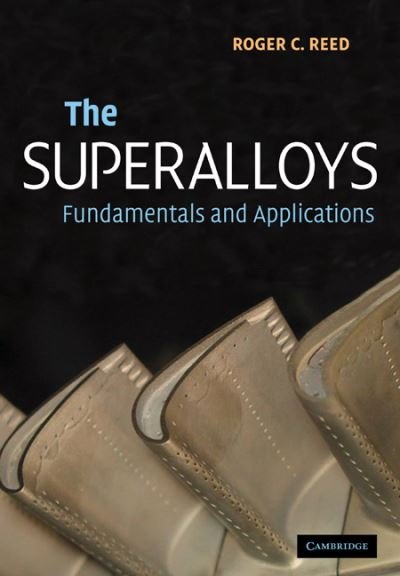 Cover for Reed, Roger C. (Professor of Materials Science and Engineering, Imperial College of Science, Technology and Medicine, London) · The Superalloys: Fundamentals and Applications (Pocketbok) (2008)