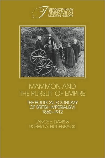 Cover for Lance E. Davis · Mammon and the Pursuit of Empire: The Political Economy of British Imperialism, 1860–1912 - Interdisciplinary Perspectives on Modern History (Hardcover Book) (1987)