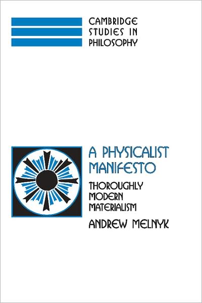 Cover for Melnyk, Andrew (University of Missouri, Columbia) · A Physicalist Manifesto: Thoroughly Modern Materialism - Cambridge Studies in Philosophy (Hardcover Book) (2003)