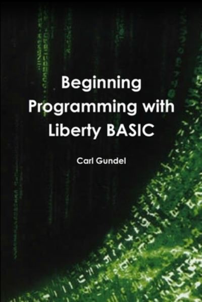 Cover for Carl Gundel · Beginning Programming with Liberty BASIC (Book) (2009)