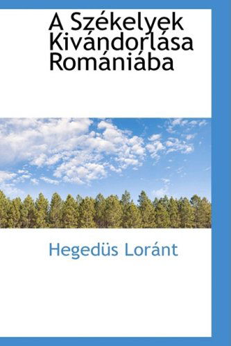 A Szekelyek Kivandorlasa Romaniaba - Hegedus Lorant - Kirjat - BiblioLife - 9780559419119 - keskiviikko 15. lokakuuta 2008