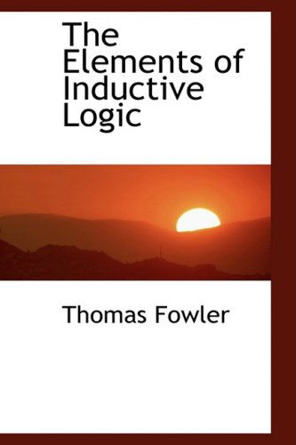 Cover for Thomas Fowler · The Elements of Inductive Logic (Hardcover Book) (2008)