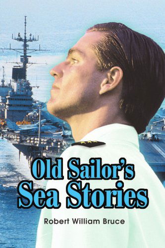 Old Sailor's Sea Stories - Robert Bruce - Książki - iUniverse - 9780595257119 - 28 listopada 2002