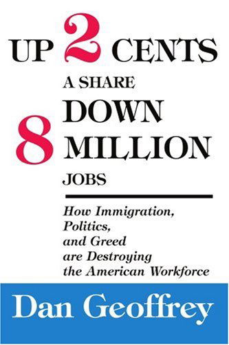 Cover for Dan Geoffrey · Up 2 Cents a Share Down 8 Million Jobs: How Immigration, Politics, and Greed Are Destroying the American Workforce (Paperback Book) (2004)