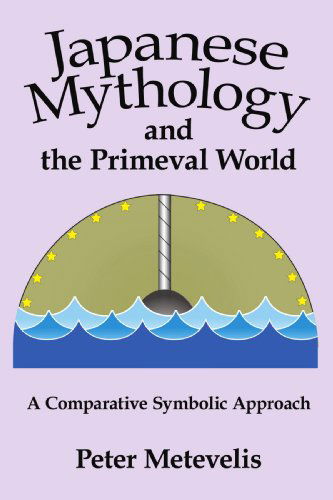 Cover for Peter Metevelis · Japanese Mythology and the Primeval World: a Comparative Symbolic Approach (Paperback Book) (2009)